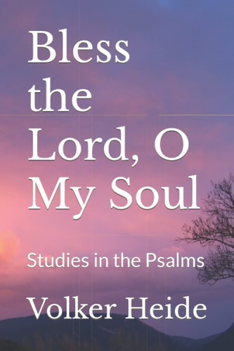 Bless the Lord, O My Soul Studies in the Psalms