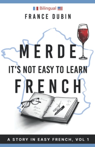 Merde, It's Not Easy to Learn French A Story In Easy French with Translation Volume 1