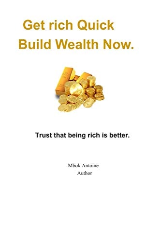 Get Rich Quick, Build Wealth Now Trust That Being Rich Is Better