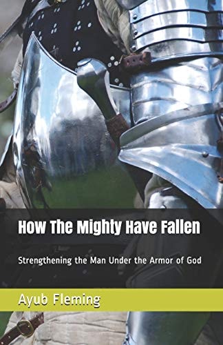 How the Mighty Have Fallen Strengthening the Man Under the Armor of God