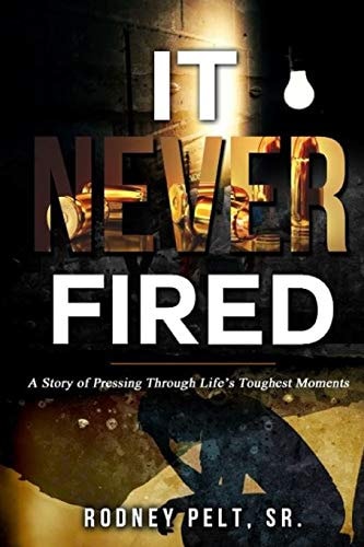 It Never Fired A Story of Pressing Through Life's Toughest Moments