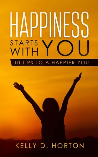 Happiness Starts With You 10 Tips to A Happier You