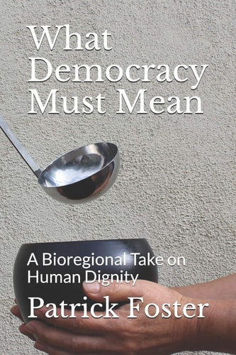 What Democracy Must Mean A Bioregional Take on Human Dignity
