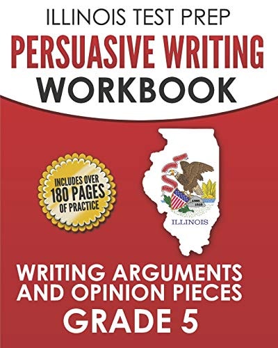 Illinois Test Prep Persuasive Writing Workbook Grade 5 Writing Arguments and Opinion Pieces