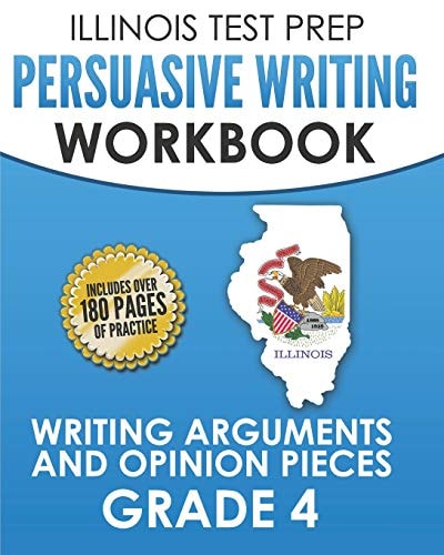 Illinois Test Prep Persuasive Writing Workbook Grade 4 Writing Arguments and Opinion Pieces
