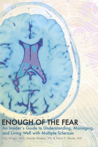 Enough of the Fear An Insider's Guide to Understanding, Managing, and Living Well with Multiple Sclerosis