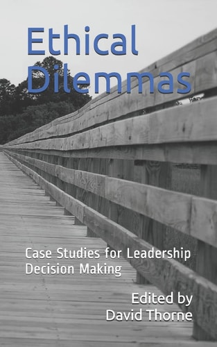 Ethical Dilemmas Case Studies for Leadership Decision Making