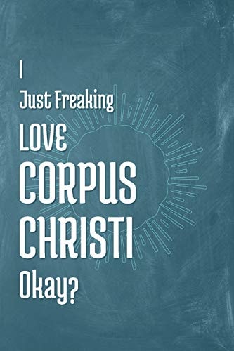 I Just Freaking Love Corpus Christi Okay?
