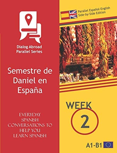 Everyday Spanish Conversations to Help You Learn Spanish - Week 2 - Parallel Español-English Side-by-Side Edition Semestre de Daniel en España