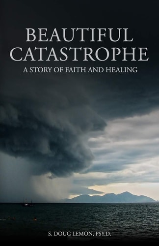 Beautiful Catastrophe A Story of Faith and Healing