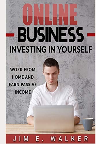 Online Business Investing in Yourself - Work from Home and Earn Passive Income