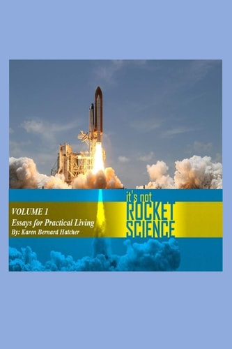 It's Not Rocket Science, Volume 1 Essays on Practical Christian Living