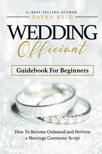 Wedding Officiant Guidebook For Beginners How to Become Ordained and Perform a Marriage Ceremony Script