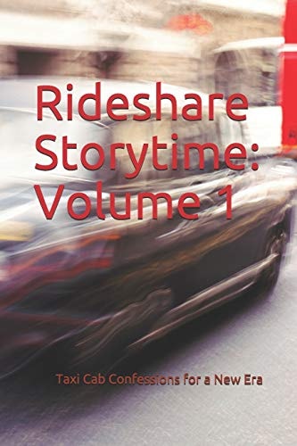 Rideshare Storytime Volume 1: Taxi Cab Confessions for a New Era