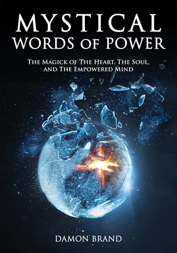 Mystical Words of Power The Magick of the Heart, the Soul, and the Empowered Mind
