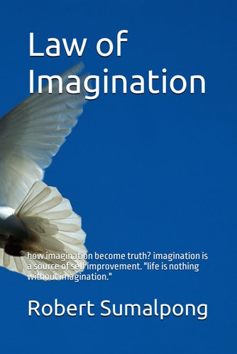 Law of Imagination How Imagination Become Truth? Imagination Is a Source of Self Improvement. Life Is Nothing Without Imagination
