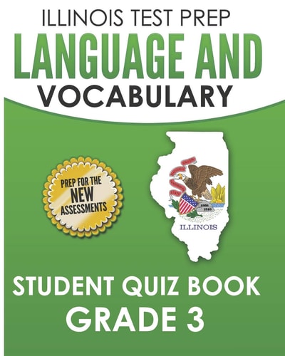 Illinois Test Prep Language and Vocabulary Student Quiz Book Grade 3 Covers Revising, Editing, Language, Vocabulary, and Grammar