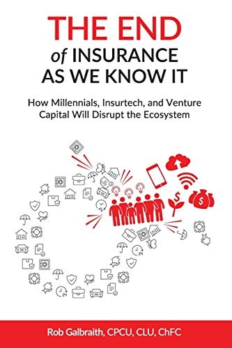 The End of Insurance as We Know it How Millennials, Insurtech, and Venture Capital Will Disrupt the Ecosystem