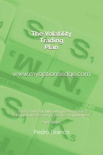 The Volatility Trading Plan Safely Short Volatility with Proven Options Trading Strategies and Proper Risk Management