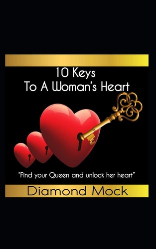 10 Keys to a Woman Find Your Queen and Unlock Her Heart