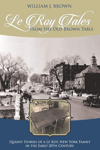 Le Roy Tales From the Old Brown Table Quaint Stories of a Le Roy New York Family In the Early 20th Century