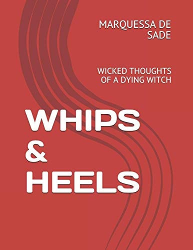 Whips & Heels Wicked Thoughts of a Dying Witch