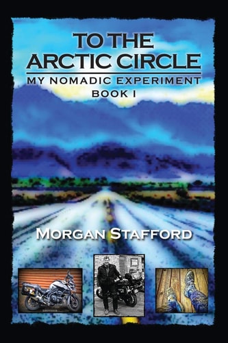 To the Arctic Circle My Nomadic Experiment / Book I