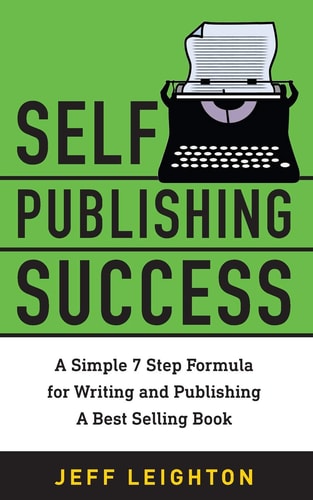 Self Publishing Success A Simple 7 Step Formula For Writing And Publishing A Bestselling Book