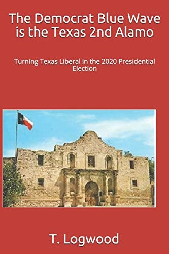 The Democrat Blue Wave Is the Texas 2nd Alamo Turning Texas Liberal in the 2020 Presidential Election