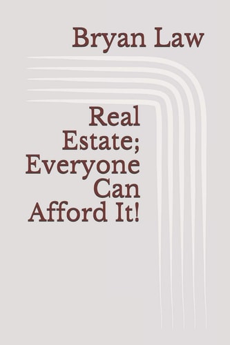 Real Estate; Everyone Can Afford It!