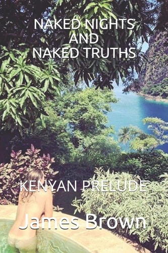 Naked Nights and Naked Truths Kenyan Prelude