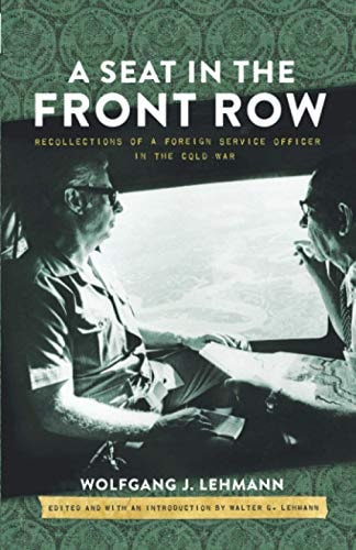 A Seat in the Front Row Recollections of a Foreign Service Officer in the Cold War