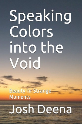 Speaking Colors Into the Void Beauty in Strange Moments