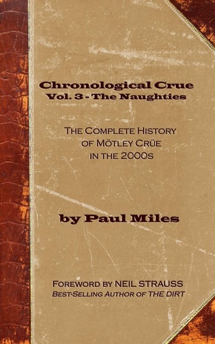Chronological Crue Vol. 3 - The Naughties The Complete History of Mötley Crüe in the 2000s