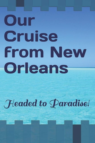 Our Cruise from New Orleans Headed to Paradise!