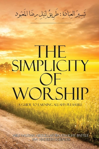 The Simplicity of Worship A Guide to Earning Allah's Pleasure