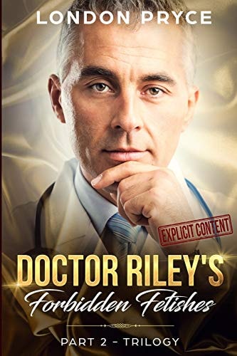 Doctor Riley's Forbidden Fetishes [part 2 -Trilogy]