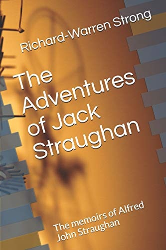 The Adventures of Jack Straughan The Memoirs of Alfred John Straughan