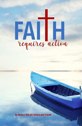 Faith Requires Action Tests, Trials, and Triumphs