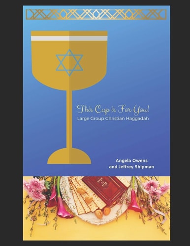 This Cup Is for You! Large Group Christian Haggadah