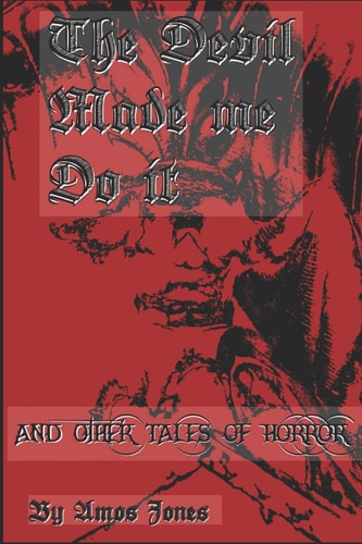 The Devil Made Me Do It And Other Tales of Horror
