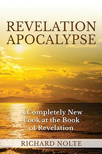 Revelation Apocalypse A Completely New Look at the Book of Revelation
