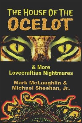 The House of the Ocelot and More Lovecraftian Nightmares