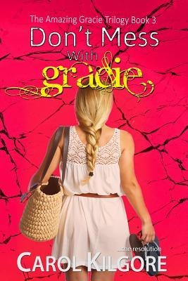 Dont Mess with Gracie (The Amazing Gracie Trilogy, Book 3)