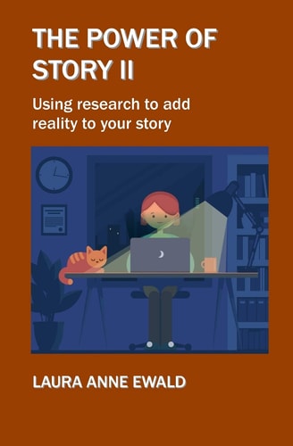 The Power of Story II Using Research to Add Reality to Your Story