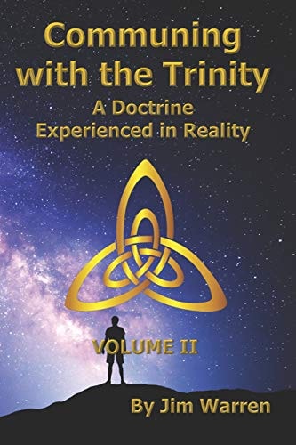 Communing with the Trinity, Volume II A Doctrine Experienced in Reality
