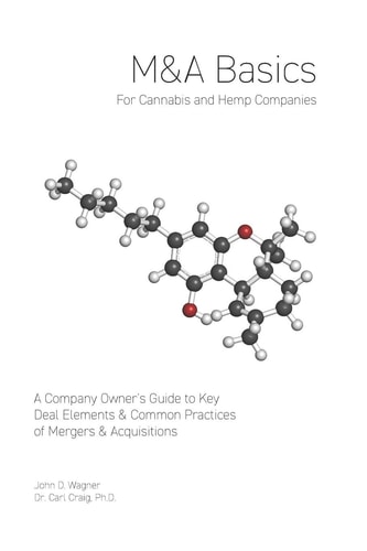 M&a Basics for Cannabis and Hemp Companies A Company Owner's Guide to Key Deal Elements and Common Practices of Mergers and Acquisitions