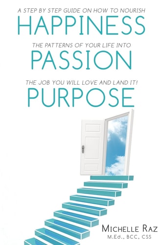 Happiness + Passion + Purpose A Step by Step Guide on How to Nourish the Patterns of Your Life Into the Job You Will Love and Land It!