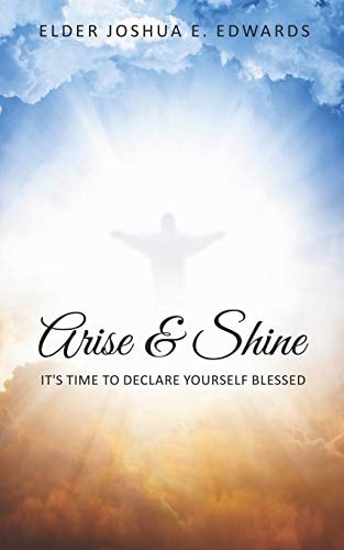 Arise & Shine It's Time To Declare Yourself Blessed
