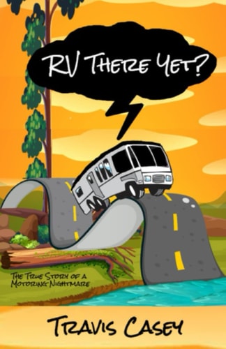 RV There Yet? The True Story of a Motoring Nightmare